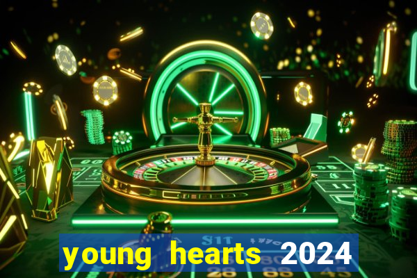 young hearts 2024 onde assistir